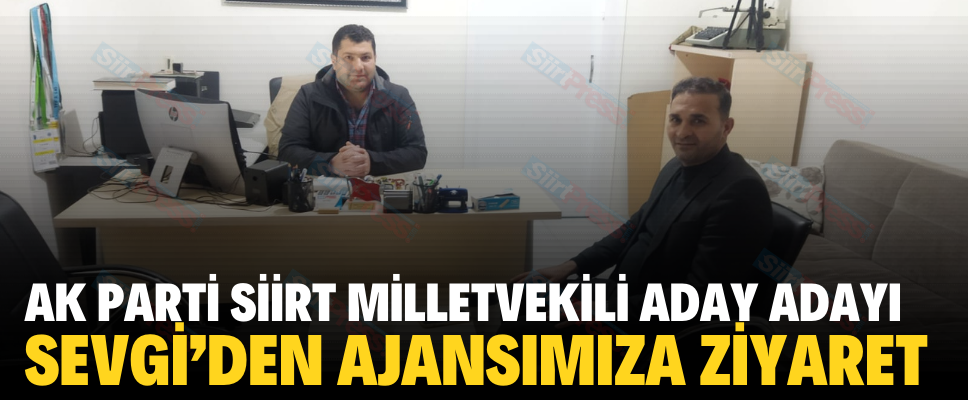 AK PARTİ SİİRT MİLLETVEKİLİ ADAY ADAYI SEVGİ’DEN AJANSIMIZA ZİYARET