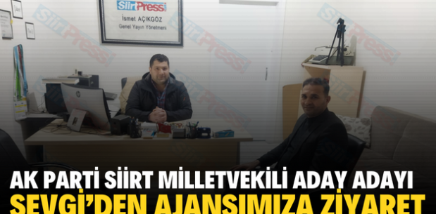 AK PARTİ SİİRT MİLLETVEKİLİ ADAY ADAYI SEVGİ’DEN AJANSIMIZA ZİYARET