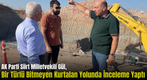 AK Parti Siirt Milletvekili Gül, Bir Türlü Bitmeyen Kurtalan Yolunda İnceleme Yaptı