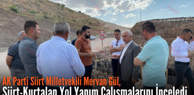 AK Parti Siirt Milletvekili Mervan Gül, Siirt-Kurtalan Yol Yapım Çalışmalarını İnceledi