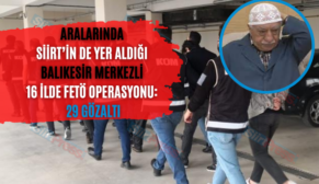 Aralarında Siirt’in De Yer Aldığı Balıkesir Merkezli 16 İlde FETÖ Operasyonu: 29 Gözaltı