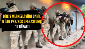 BİTLİS MERKEZLİ SİİRT DAHİL 6 İLDE PKK/KCK OPERASYONU: 12 GÖZALTI