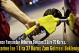 Bu Gece Yarısından İtibaren Benzine 2 Lira 70 Kuruş, Motorine İse 1 Lira 37 Kuruş Zam Gelmesi Bekleniyor