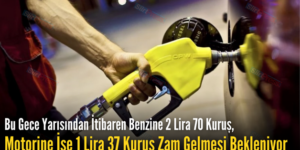 Bu Gece Yarısından İtibaren Benzine 2 Lira 70 Kuruş, Motorine İse 1 Lira 37 Kuruş Zam Gelmesi Bekleniyor