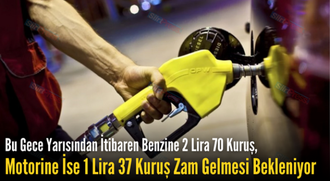 Bu Gece Yarısından İtibaren Benzine 2 Lira 70 Kuruş, Motorine İse 1 Lira 37 Kuruş Zam Gelmesi Bekleniyor