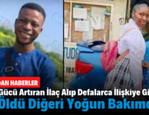 Cinsel Gücü Artıran İlaç Alıp Defalarca İlişkiye Girdiler, Biri Öldü Diğeri Yoğun Bakımda!..