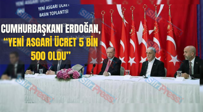 Cumhurbaşkanı Erdoğan, “Yeni Asgari Ücret 5 Bin 500 Oldu”