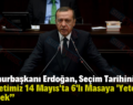 Cumhurbaşkanı Erdoğan, Seçim Tarihini Verdi: “Milletimiz 14 Mayıs’ta 6’lı Masaya ‘Yeter’ Diyecek”