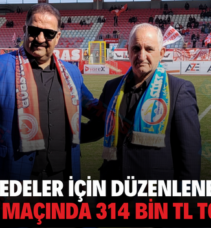 DEPREMZEDELER İÇİN DÜZENLENEN DOSTLUK MAÇINDA 314 BİN TL TOPLANDI