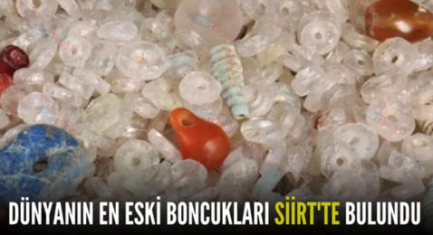 DÜNYANIN EN ESKİ BONCUKLARI SİİRT’TE BULUNDU