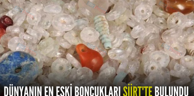DÜNYANIN EN ESKİ BONCUKLARI SİİRT’TE BULUNDU