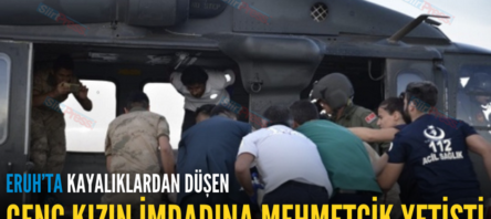 ERUH’TA KAYALIKLARDAN DÜŞEN GENÇ KIZIN İMDADINA MEHMETÇİK YETİŞTİ