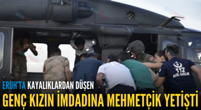 ERUH’TA KAYALIKLARDAN DÜŞEN GENÇ KIZIN İMDADINA MEHMETÇİK YETİŞTİ
