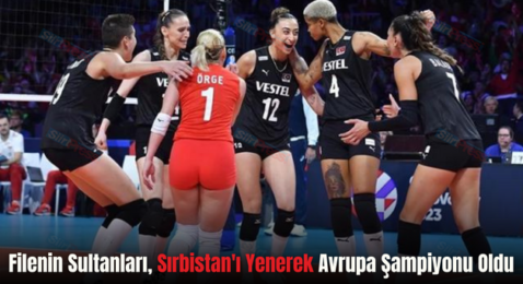 Filenin Sultanları, Sırbistan’ı Yenerek Avrupa Şampiyonu Oldu