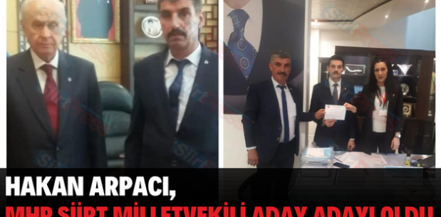HAKAN ARPACI, MHP SİİRT MİLLETVEKİLİ ADAY ADAYI OLDU