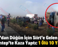 Hatay’dan Düğün İçin Siirt’e Gelen Aile Gaziantep’te Kaza Yaptı: 1 Ölü 10 Yaralı