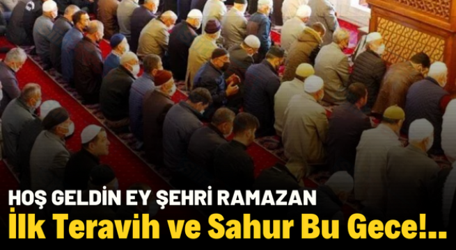 İlk Teravih ve Sahur Bu Gece!..