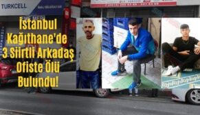 İstanbul Kağıthane’de 3 Siirtli Arkadaş Ofiste Ölü Bulundu!