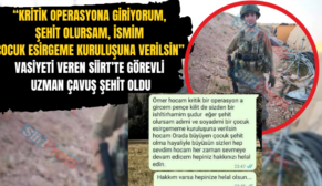 “Kritik Operasyona Giriyorum, Şehit Olursam, İsmim Çocuk Esirgeme Kuruluşuna Verilsin” Vasiyeti Veren Siirt’te Görevli Uzman Çavuş Şehit Oldu
