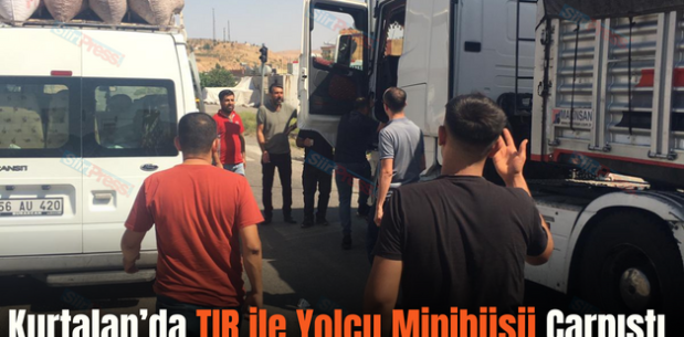Kurtalan’da TIR ile Yolcu Minibüsü Çarpıştı