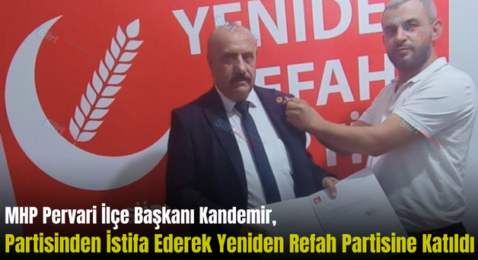MHP Pervari İlçe Başkanı Kandemir, Partisinden İstifa Ederek Yeniden Refah Partisine Katıldı