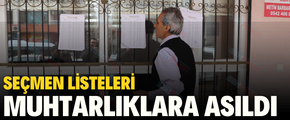 SEÇMEN LİSTELERİ MUHTARLIKLARA ASILDI