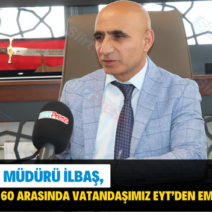 SGK Siirt İl Müdürü İlbaş, “Günde 50 İla 60 Arasında Vatandaşımız EYT’den Emekli Oluyor”