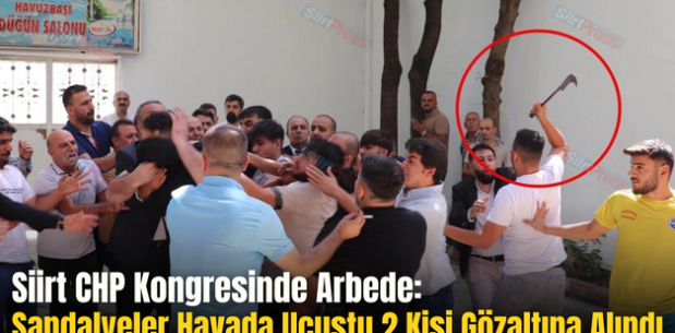 Siirt CHP Kongresinde Arbede: Sandalyeler Havada Uçuştu 2 Kişi Gözaltına Alındı