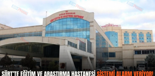 Siirt’te Eğitim ve Araştırma Hastanesi Sistemi Alarm Veriyor!