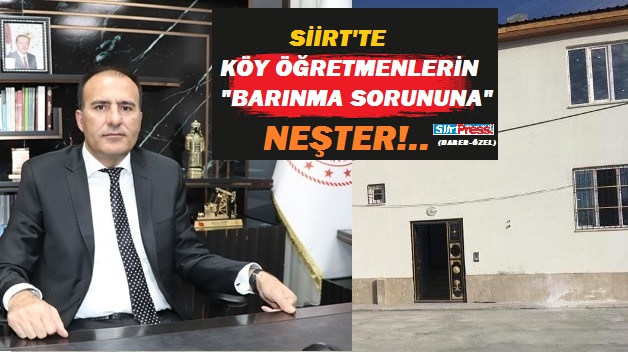 Siirt Milli Eğitim Müdürlüğünden Köy Öğretmenlerin Barınma Sorununa Neşter!.