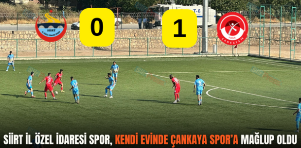 SİİRT İL ÖZEL İDARESİ SPOR, KENDİ EVİNDE ÇANKAYA SPOR’A MAĞLUP OLDU