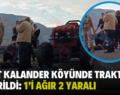 Siirt Kalander Köyünde Traktör Devrildi: 1’i Ağır 2 Yaralı