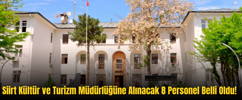 Siirt Kültür ve Turizm Müdürlüğüne Alınacak 8 Personel Belli Oldu!