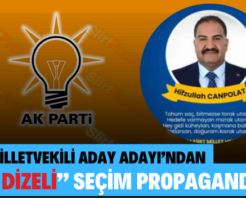 SİİRT MİLLETVEKİLİ ADAY ADAYI’NDAN “ŞİİR DİZELİ” SEÇİM PROPAGANDASI!..