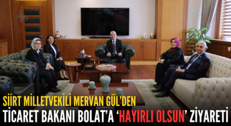 SİİRT MİLLETVEKİLİ MERVAN GÜL’DEN TİCARET BAKANI BOLAT’A ‘HAYIRLI OLSUN’ ZİYARETİ