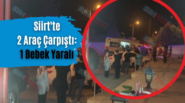 Siirt’te 2 Araç Çarpıştı: 1 Bebek Yaralı