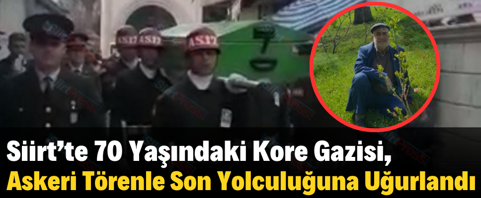 Siirt’te 70 Yaşındaki Kıbrıs Gazisi, Askeri Törenle Son Yolculuğuna Uğurlandı