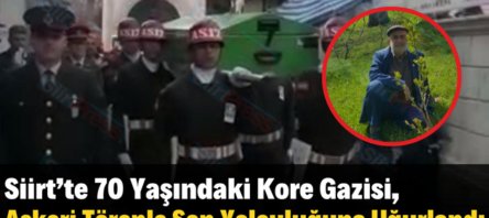 Siirt’te 70 Yaşındaki Kıbrıs Gazisi, Askeri Törenle Son Yolculuğuna Uğurlandı