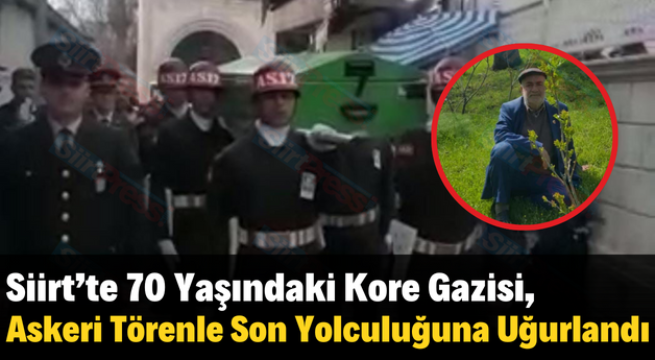 Siirt’te 70 Yaşındaki Kıbrıs Gazisi, Askeri Törenle Son Yolculuğuna Uğurlandı
