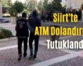 Siirt’te ATM Dolandırıcısı Tutuklandı