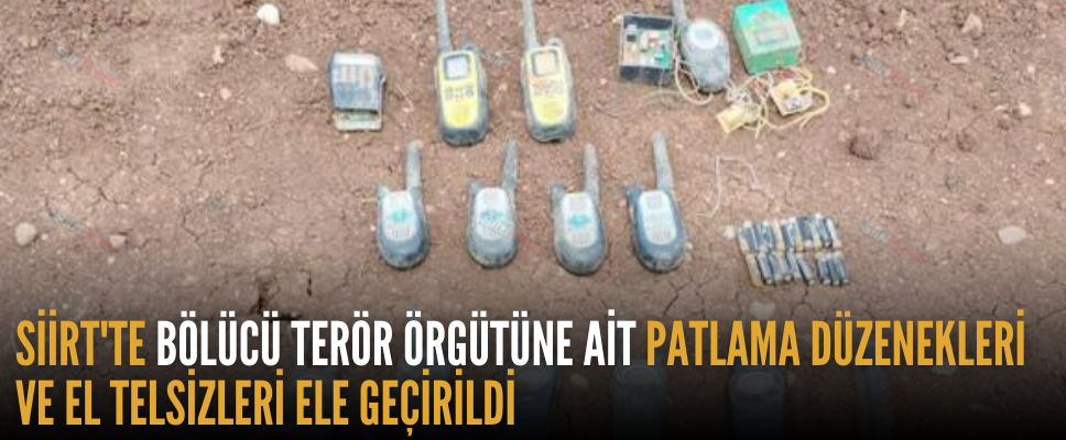 SİİRT’TE BÖLÜCÜ TERÖR ÖRGÜTÜNE AİT PATLAMA DÜZENEKLERİ VE EL TELSİZLERİ ELE GEÇİRİLDİ