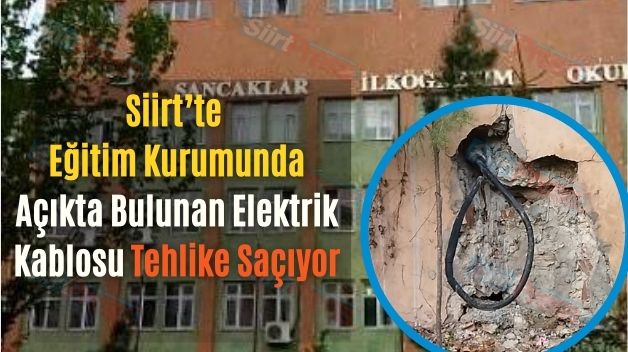 Siirt’te Eğitim Kurumunda Açıkta Bulunan Elektrik Kablosu Tehlike Saçıyor