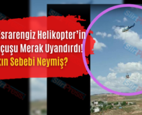 Siirt’te Esrarengiz Helikopterin İlginç Uçuşu Merak Uyandırdı! Bakın Sebebi Neymiş?