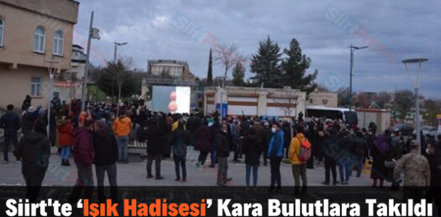 Siirt’te ‘Işık Hadisesi’ Kara Bulutlara Takıldı