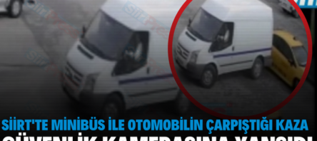 SİİRT’TE MİNİBÜS İLE OTOMOBİLİN ÇARPIŞTIĞI KAZA GÜVENLİK KAMERASINA YANSIDI