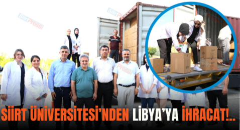 SİİRT ÜNİVERSİTESİ’NDEN LİBYA’YA İHRACAT!..