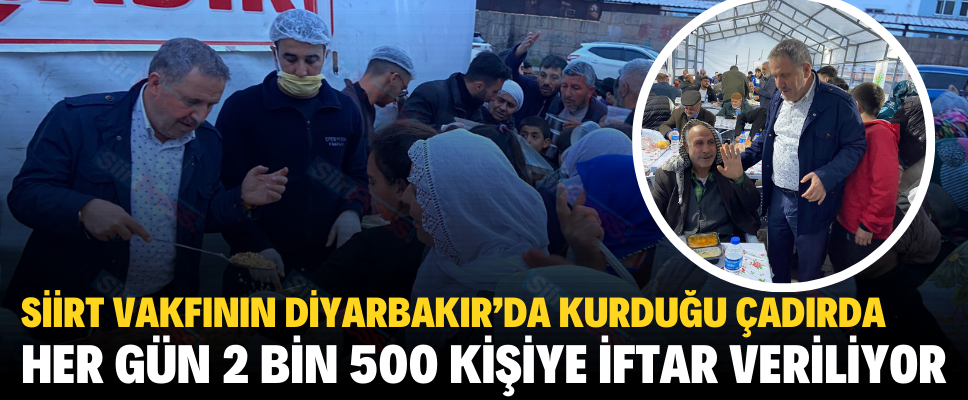 SİİRT VAKFININ DİYARBAKIR’DA KURDUĞU ÇADIRDA HER GÜN 2 BİN 500 KİŞİYE İFTAR VERİLİYOR