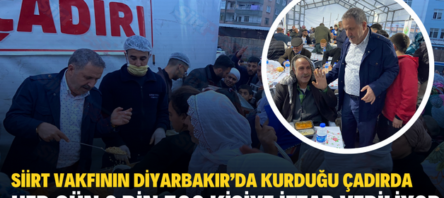 SİİRT VAKFININ DİYARBAKIR’DA KURDUĞU ÇADIRDA HER GÜN 2 BİN 500 KİŞİYE İFTAR VERİLİYOR