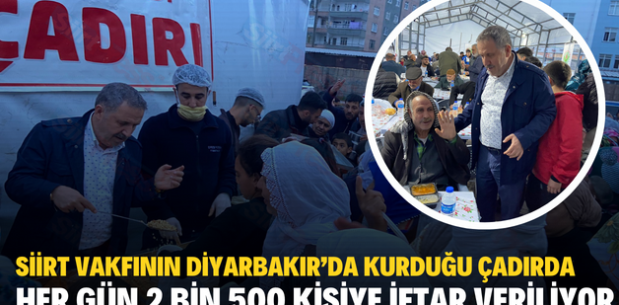 SİİRT VAKFININ DİYARBAKIR’DA KURDUĞU ÇADIRDA HER GÜN 2 BİN 500 KİŞİYE İFTAR VERİLİYOR
