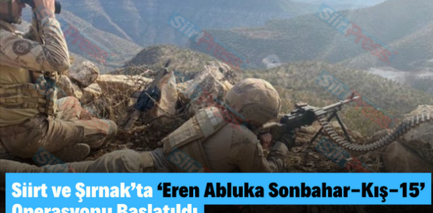 Siirt ve Şırnak’ta ‘Eren Abluka Sonbahar-Kış-15’ Operasyonu Başlatıldı